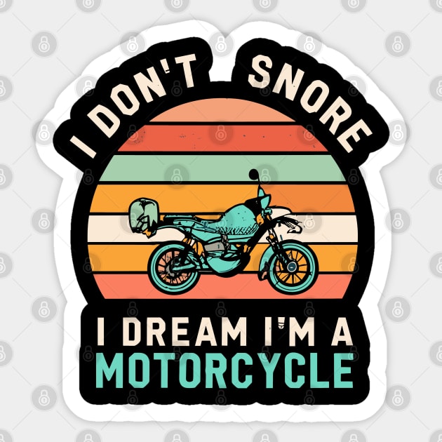 I Don't Snore I Dream I'm a Motorcycle Sticker by CosmicCat